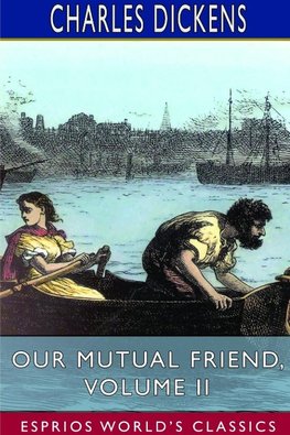 Our Mutual Friend, Volume II (Esprios Classics)