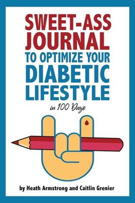 Sweet-Ass Journal to Optimize Your Diabetic Lifestyle in 100 Days