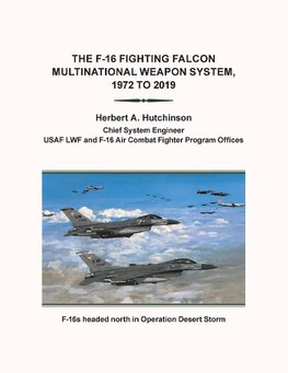 The F-16 Fighting Falcon                          Multinational Weapon System,                        1972 to 2019