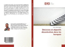 Décisions et objectifs décentralisés dans les banques