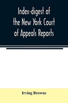 Index-digest of the New York Court of Appeals reports