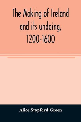 The making of Ireland and its undoing, 1200-1600