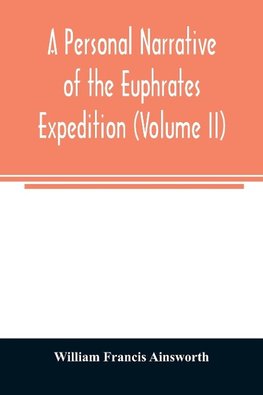 A personal narrative of the Euphrates expedition (Volume II)