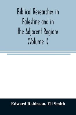 Biblical researches in Palestine and in the adjacent regions