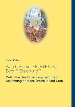 Was bedeutet eigentlich der Begriff "Erziehung"?