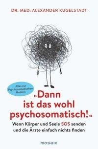 "Dann ist das wohl psychosomatisch!"