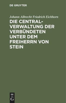 Die Centralverwaltung der Verbündeten unter dem Freiherrn von Stein