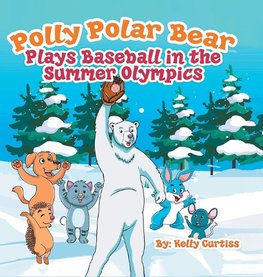 Polly Polar Bear Plays Baseball   in the Summer Olympics