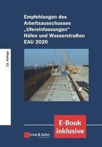 Empfehlungen des Arbeitsausschusses "Ufereinfasungen" Häfen und Wasserstraßen EAU 2020. E-Bundle