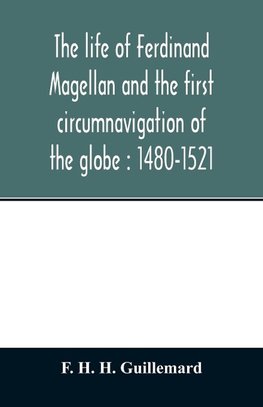 The life of Ferdinand Magellan and the first circumnavigation of the globe