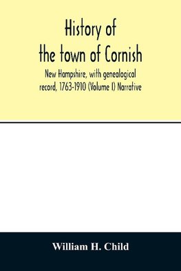 History of the town of Cornish, New Hampshire, with genealogical record, 1763-1910 (Volume I) Narrative