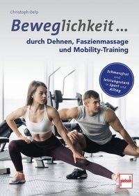 Beweglichkeit durch Dehnen, Faszienmassage und Mobility-Training