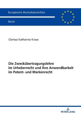 Die Zweckübertragungslehre im Urheberrecht und ihre Anwendbarkeit im Patent- und Markenrecht