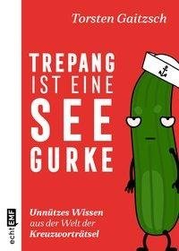 Trepang ist eine Seegurke: Unnützes Wissen aus der Welt der Kreuzworträtsel