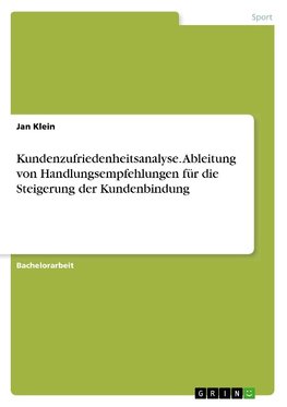 Kundenzufriedenheitsanalyse. Ableitung von Handlungsempfehlungen für die Steigerung der Kundenbindung