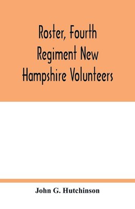 Roster, Fourth Regiment New Hampshire Volunteers