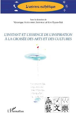 L'instant et l'essence de l'inspiration à la croisée des arts et des cultures