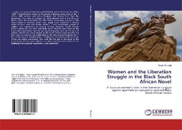 Women and the Liberation Struggle in the Black South African Novel