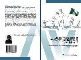 China: Afrikas neuer Wirtschaftspartner oder Kolonialherr?