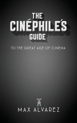 The Cinéphile's Guide to the Great Age of Cinema