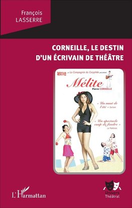 Corneille, le destin d'un écrivain de théâtre