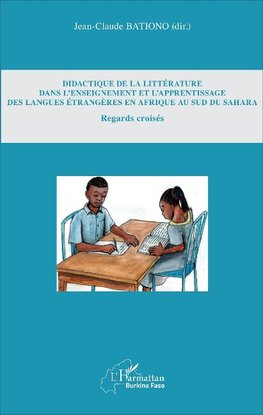 Didactique de la littérature dans l'enseignement et l'apprentissage des langues étrangères en Afrique au Sud du Sahara