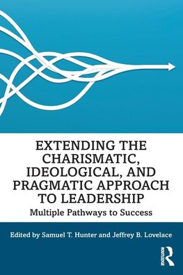 Extending the Charismatic, Ideological, and Pragmatic Approach to Leadership