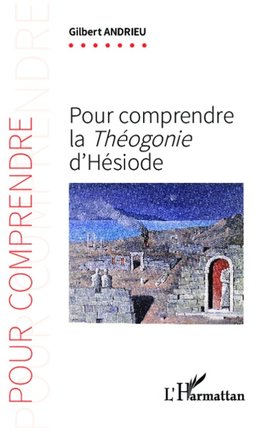 Pour comprendre la <em> Théogonie</em> d'Hésiode