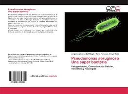 Pseudomonas aeruginosa Una súper bacteria