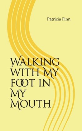 Walking with My Foot in My Mouth