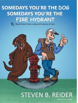 Somedays You're the Dog,  Somedays You're the Fire Hydrant