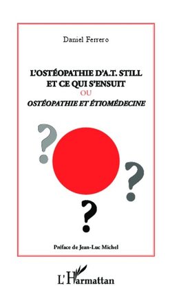 L'ostéopathie d'A.T Still et ce qui s'ensuit ou