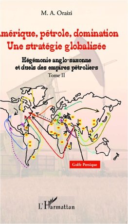 Amérique, pétrole, domination : une stratégie globalisée (T.2)