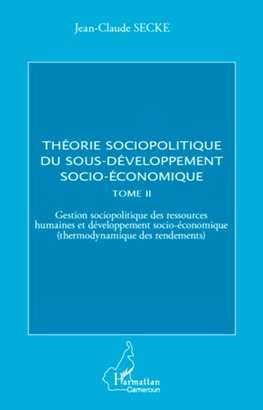 Théorie sociopolitique du sous-développement socio-économique (Tome 2)