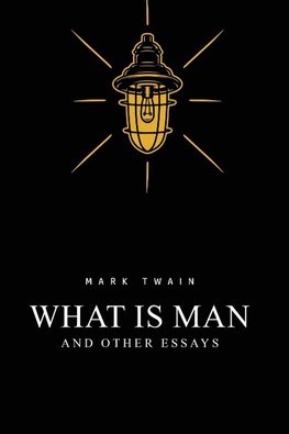 What Is Man? And Other Essays