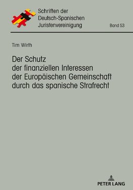 Der Schutz der finanziellen Interessen der Europäischen Gemeinschaft durch das spanische Strafrecht