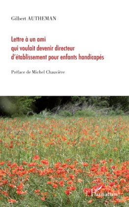 Lettre à un ami qui voulait devenir directeur d'établissement pour enfants handicapés