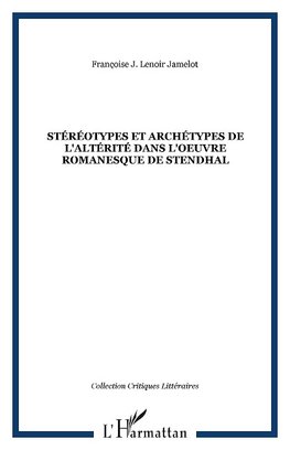 Stéréotypes et archétypes de l'altérité dans l'oeuvre romanesque de Stendhal