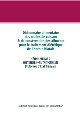 Dictionnaire alimentaire des modes de cuisson et de conservation des aliments pour le traitement diététique de l'hernie hiatale