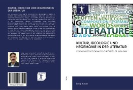 KULTUR, IDEOLOGIE UND HEGEMONIE IN DER LITERATUR