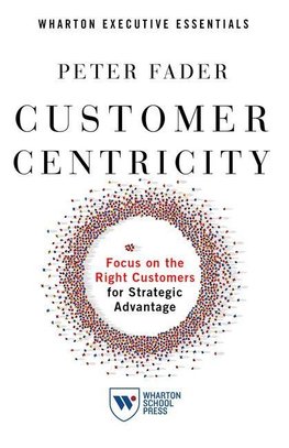 Customer Centricity: Focus on the Right Customers for Strategic Advantage