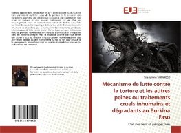 Mécanisme de lutte contre la torture et les autres peines ou traitements cruels inhumains et dégradants au Burkina Faso