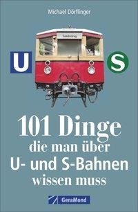 101 Dinge, die man über U- und S-Bahnen wissen muss