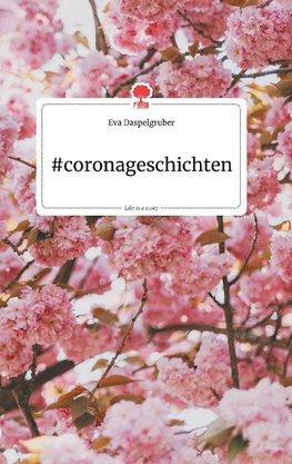 #coronageschichten. Life is a Story