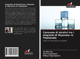 Consumo di alcolici tra i migranti di Myanmar in Thailandia