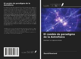 El cambio de paradigma de la Astrofísica