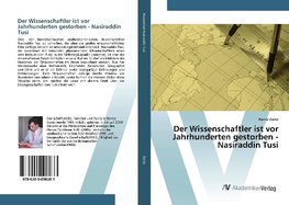 Der Wissenschaftler ist vor Jahrhunderten gestorben - Nasiraddin Tusi