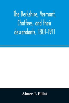 The Berkshire, Vermont, Chaffees, and their descendants, 1801-1911. A short biography of Comfort Chaffee and his wife, Lucy Stow, early settlers of Berkshire, with a full record of their descendants for six generations, and also an account of the ancestry