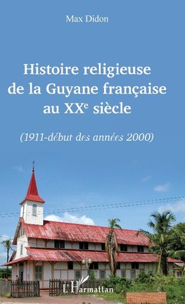 Histoire religieuse de la Guyane française au XXe siècle