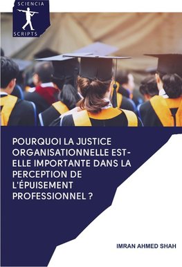 Pourquoi la justice organisationnelle est-elle importante dans la perception de l'épuisement professionnel ?